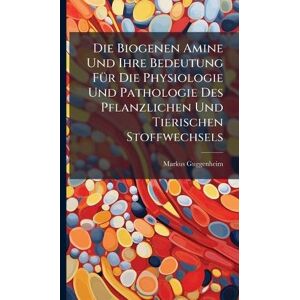 Guggenheim, Markus Die Biogenen Amine Und Ihre Bedeutung FÃ1/4r Die Physiologie Und Pathologie Des Pflanzlichen Und Tierischen Stoffwechsels Guggenheim, Markus Die Biogenen Amine Und Ihre Bedeutung FÃ1/4r Die Physiologie Und Pathologie Des Pflanzlichen Und Tierischen Stoffwechsels