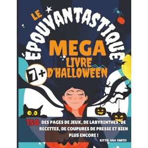 Smith, Kittie Ana Le Méga Livre d’Halloween Épouvantastique: Super pack d’Halloween : colorie tes monstres, crée tes propres costumes, découpe des marque-pages, ... et des activités à faire en famill Smith, Kittie Ana Le Méga Livre d’Halloween Épouvantastique: Super pack d’Halloween : colorie tes monstres, crée tes propres costumes, découpe des marque-pages, ... et des activités à faire en famill