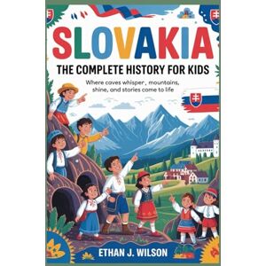Wilson Slovakia: The Complete History for Kids: Where caves whisper, mountains shine, and stories come to life (Collections of Historical Country Books in Europe) Wilson Slovakia: The Complete History for Kids: Where caves whisper, mountains shine, and stories come to life (Collections of Historical Country Books in Europe)