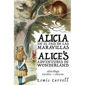 Carroll, Lewis Alicia en el País de las Maravillas Alice’s Adventures in Wonderland: Texto paralelo bilingüe Bilingual edition: Inglés Español / English Spanish: 42 (Ediciones Bilingües) Carroll, Lewis Alicia en el País de las Maravillas Alice’s Adventures in Wonderland: Texto paralelo bilingüe Bilingual edition: Inglés Español / English Spanish: 42 (Ediciones Bilingües)
