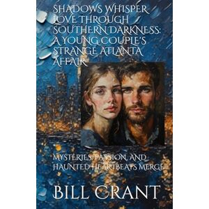 Crant, Bill SHADOWS WHISPER LOVE THROUGH SOUTHERN DARKNESS: A YOUNG COUPLE'S STRANGE ATLANTA AFFAIR: MYSTERIES, PASSION, AND HAUNTED HEARTBEATS MERGE Crant, Bill SHADOWS WHISPER LOVE THROUGH SOUTHERN DARKNESS: A YOUNG COUPLE'S STRANGE ATLANTA AFFAIR: MYSTERIES, PASSION, AND HAUNTED HEARTBEATS MERGE