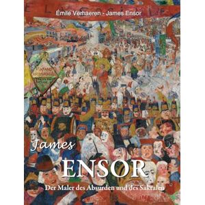 Verhaeren, Émile James Ensor: Der Maler des Absurden und des Sakralen Verhaeren, Émile James Ensor: Der Maler des Absurden und des Sakralen