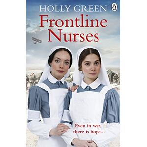 Green, Holly Frontline Nurses: A gripping and emotional wartime saga: 1 (Frontline Nurses Series, 1) Green, Holly Frontline Nurses: A gripping and emotional wartime saga: 1 (Frontline Nurses Series, 1)