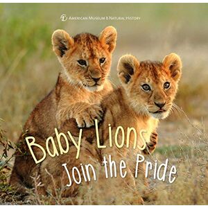 American Museum of Natural History Baby Lions Join the Pride (First Discoveries) American Museum of Natural History Baby Lions Join the Pride (First Discoveries)