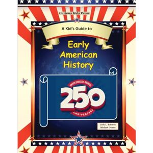 Roberts A Kid's Guide to Early American History: Celebrate America's 250th Anniversary Roberts A Kid's Guide to Early American History: Celebrate America's 250th Anniversary