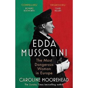 Moorehead, Caroline Edda Mussolini: The Most Dangerous Woman in Europe Moorehead, Caroline Edda Mussolini: The Most Dangerous Woman in Europe