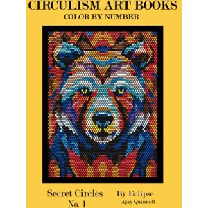 Quinnell, Ajay Secret Circles No.1 Color By Number Circulism Book : Superior paper edition Quinnell, Ajay Secret Circles No.1 Color By Number Circulism Book : Superior paper edition