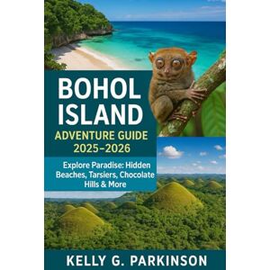 Parkinson, Kelly G Bohol Island Adventure Guide 2025–2026: Explore Paradise: Hidden Beaches, Tarsiers, Chocolate Hills & More (Exploring the Philippines' Hidden Isles) Parkinson, Kelly G Bohol Island Adventure Guide 2025–2026: Explore Paradise: Hidden Beaches, Tarsiers, Chocolate Hills & More (Exploring the Philippines' Hidden Isles)