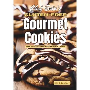 Courtney, Erin K Chef Erin's Gluten-Free Gourmet Cookies: Over 50 Recipes for Bakery-Style Treats Includes Brownies, Bars, and Frostings Courtney, Erin K Chef Erin's Gluten-Free Gourmet Cookies: Over 50 Recipes for Bakery-Style Treats Includes Brownies, Bars, and Frostings