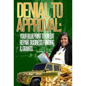 Jackson FROM DENIAL TO APPROVAL: Your Blueprint to Credit Repair, Business Funding & Grants Jackson FROM DENIAL TO APPROVAL: Your Blueprint to Credit Repair, Business Funding & Grants