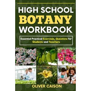 Caison, Oliver HIGH SCHOOL BOTANY WORKBOOK: Essential Practical Exercises, Questions for Students and Teachers (Next Level Learning) Caison, Oliver HIGH SCHOOL BOTANY WORKBOOK: Essential Practical Exercises, Questions for Students and Teachers (Next Level Learning)