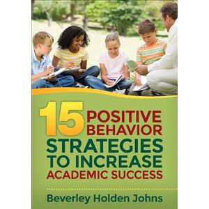 Johns, Beverley H. (Holden) Fifteen Positive Behavior Strategies to Increase Academic Success Johns, Beverley H. (Holden) Fifteen Positive Behavior Strategies to Increase Academic Success