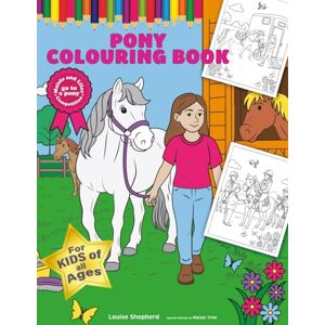 Shepherd, Louise Horse and Pony Colouring Book for Children: Perfect Gift for Horse-Mad Kids Includes a Heartwarming Pony Story, Real Pony Activities, Puzzles, Grooming Lessons, and Over 30 Colouring Pages Shepherd, Louise Horse and Pony Colouring Book for Children: Perfect Gift for Horse-Mad Kids Includes a Heartwarming Pony Story, Real Pony Activities, Puzzles, Grooming Lessons, and Over 30 Colouring Pages