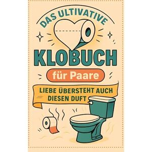Lange, Sofia Das ultimative Klobuch für Paare: Liebe übersteht auch diesen Duft. Lustiges Geschenk mit Lifehacks, Fun Facts und Geschichten Lange, Sofia Das ultimative Klobuch für Paare: Liebe übersteht auch diesen Duft. Lustiges Geschenk mit Lifehacks, Fun Facts und Geschichten