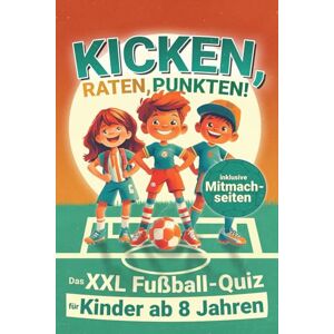 Brinkmann, Simon Kicken, Raten, Punkten! Das XXL-Fußballquiz für Kinder ab 8 Jahren inklusive Mitmachseiten: Ideal als Geschenk für Grundschüler – mit Rätseln, Wissen und jeder Menge Fußballspaß Brinkmann, Simon Kicken, Raten, Punkten! Das XXL-Fußballquiz für Kinder ab 8 Jahren inklusive Mitmachseiten: Ideal als Geschenk für Grundschüler – mit Rätseln, Wissen und jeder Menge Fußballspaß