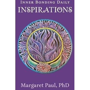 Paul PhD, Margaret Inner Bonding Daily Inspirations Paul PhD, Margaret Inner Bonding Daily Inspirations