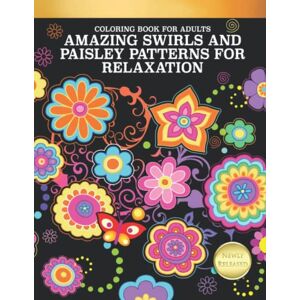 Works, Selah Coloring Book for Adults: Amazing Swirls and Paisley Patterns For Relaxation: Cute and Fun Designs to Color Works, Selah Coloring Book for Adults: Amazing Swirls and Paisley Patterns For Relaxation: Cute and Fun Designs to Color