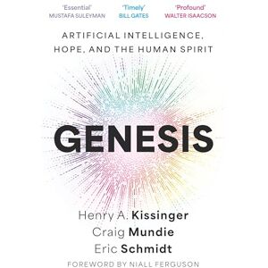 Schmidt, Eric Genesis: Artificial Intelligence, Hope, and the Human Spirit Schmidt, Eric Genesis: Artificial Intelligence, Hope, and the Human Spirit