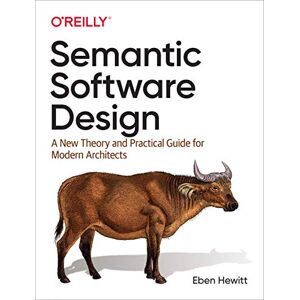 Hewitt, Eben Semantic Software Design: A New Theory and Practical Guide for Modern Architects Hewitt, Eben Semantic Software Design: A New Theory and Practical Guide for Modern Architects