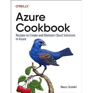 Salehi, Reza Azure Cookbook: Recipes to Create and Maintain Cloud Solutions in Azure Salehi, Reza Azure Cookbook: Recipes to Create and Maintain Cloud Solutions in Azure