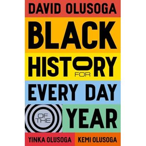 Olusoga, David Black History for Every Day of the Year: an empowering celebration of Black history, the perfect gift for all ages Olusoga, David Black History for Every Day of the Year: an empowering celebration of Black history, the perfect gift for all ages