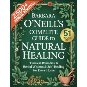 Rosewood Barbara O'Neill's Complete Guide To Natural Healing ( 51 BOOKS IN 1): Timeless Remedies, Herbal Wisdom & Self-Healing for Every Home Rosewood Barbara O'Neill's Complete Guide To Natural Healing ( 51 BOOKS IN 1): Timeless Remedies, Herbal Wisdom & Self-Healing for Every Home