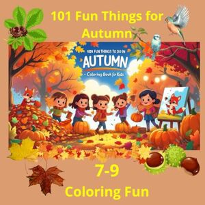 Cz., Kasia 101 Fun Things for Autumn, Coloring book for Kids: "101 Fun Things for Autumn – Kids Coloring Book with 90+ Pages of Fall Scenes, Leaf Collecting, ... Pumpkin Fun and Outdoor Play for Ages 7-9 Cz., Kasia 101 Fun Things for Autumn, Coloring book for Kids: "101 Fun Things for Autumn – Kids Coloring Book with 90+ Pages of Fall Scenes, Leaf Collecting, ... Pumpkin Fun and Outdoor Play for Ages 7-9