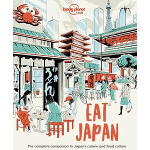 Food, Lonely Planet Lonely Planet Eat Japan (Lonely Planet Food) Food, Lonely Planet Lonely Planet Eat Japan (Lonely Planet Food)