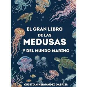 Gabriel, SR Cristian Hernández El Gran libro de las Medusas y el mundo marino Gabriel, SR Cristian Hernández El Gran libro de las Medusas y el mundo marino