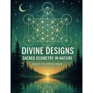 Publishing, MachinaMonet Divine Designs: Sacred Geometry In Nature Adult Coloring Book: 45 Beautiful Mandala Coloring Pages Featuring Sacred Geometry, Spiritual Symbols & ... for Mindful Relaxation and Creativity Publishing, MachinaMonet Divine Designs: Sacred Geometry In Nature Adult Coloring Book: 45 Beautiful Mandala Coloring Pages Featuring Sacred Geometry, Spiritual Symbols & ... for Mindful Relaxation and Creativity