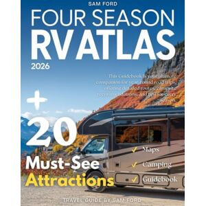 Ford, Sam Four Seasons RV Atlas Guide 2026: Explore Scenic Routes, Hidden Gems, and Unforgettable Adventures Across America. Ford, Sam Four Seasons RV Atlas Guide 2026: Explore Scenic Routes, Hidden Gems, and Unforgettable Adventures Across America.