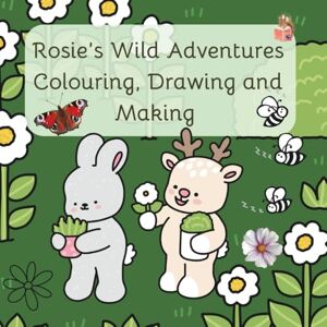 Rød, Dr. Alison Jones Rosie's Wild Adventures: Colouring, drawing and making (shorter version) Rød, Dr. Alison Jones Rosie's Wild Adventures: Colouring, drawing and making (shorter version)