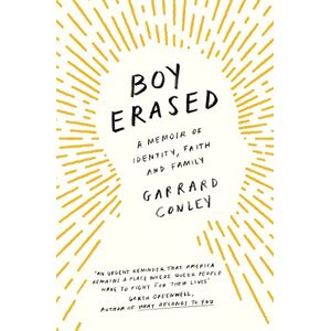 Conley, Garrard Boy Erased: A Memoir of Identity, Faith and Family Conley, Garrard Boy Erased: A Memoir of Identity, Faith and Family