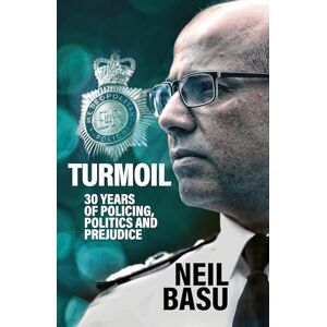 Basu, Neil Turmoil: The Official Autobiography: 30 Years of Policing, Politics and Prejudice Basu, Neil Turmoil: The Official Autobiography: 30 Years of Policing, Politics and Prejudice