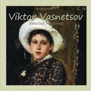 Peeva, Galina Viktor Vasnetsov: Selected Paintings: Volume 3 Peeva, Galina Viktor Vasnetsov: Selected Paintings: Volume 3