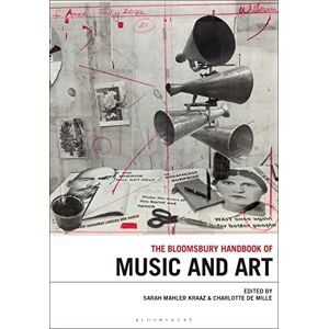 Bloomsbury Handbook of Music and Art, The (Bloomsbury Handbooks) Bloomsbury Handbook of Music and Art, The (Bloomsbury Handbooks)