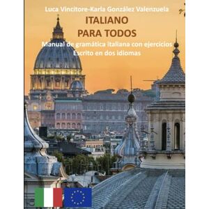Vincitore, Luca ITALIANO PARA TODOS: Manual de gramática italiana con ejercicios escrito en italiano y español Vincitore, Luca ITALIANO PARA TODOS: Manual de gramática italiana con ejercicios escrito en italiano y español