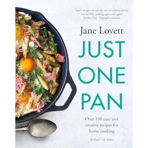 Lovett, Jane Just One Pan: Over 100 easy and creative recipes for home cooking: 'Truly delicious. Ten stars' India Knight Lovett, Jane Just One Pan: Over 100 easy and creative recipes for home cooking: 'Truly delicious. Ten stars' India Knight