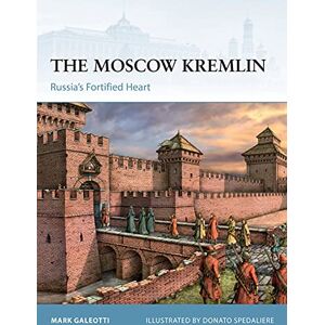 Galeotti, Mark The Moscow Kremlin: Russia’s Fortified Heart (Fortress) Galeotti, Mark The Moscow Kremlin: Russia’s Fortified Heart (Fortress)