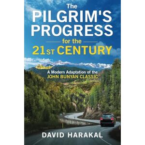 Harakal, David The Pilgrim's Progress for the 21st Century: A Modern Adaptation of the John Bunyan Classic Harakal, David The Pilgrim's Progress for the 21st Century: A Modern Adaptation of the John Bunyan Classic