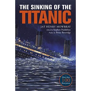 Jay Henry Mowbray The Sinking of the Titanic: Eyewitness Accounts from Survivors Jay Henry Mowbray The Sinking of the Titanic: Eyewitness Accounts from Survivors