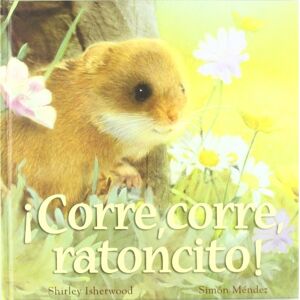 Isherwood, Shirley Corre, corre, ratoncito! / Run, Little Mouse, Run! Isherwood, Shirley Corre, corre, ratoncito! / Run, Little Mouse, Run!