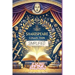 Shakespeare, William Simplified Shakespeare Collection- Five of His Best Works- Full Text Rewritten in Modern, Easy to Understand English Shakespeare, William Simplified Shakespeare Collection- Five of His Best Works- Full Text Rewritten in Modern, Easy to Understand English