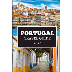 Elwood, Thomas H. PORTUGAL TRAVEL GUIDE 2026: Unveiling Hidden Gems, Culture, and Unforgettable Journeys Elwood, Thomas H. PORTUGAL TRAVEL GUIDE 2026: Unveiling Hidden Gems, Culture, and Unforgettable Journeys