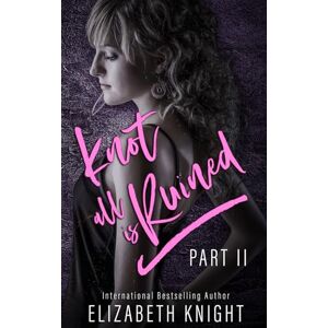 Knight, Elizabeth Knot All Is Ruined Part 2 (Knot All Is Omegaverse) Knight, Elizabeth Knot All Is Ruined Part 2 (Knot All Is Omegaverse)