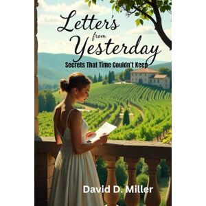 Miller, David D. Letters from Yesterday: Secrets That Time Couldn’t Keep Miller, David D. Letters from Yesterday: Secrets That Time Couldn’t Keep