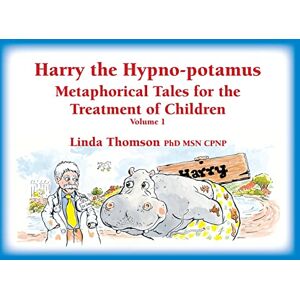 Thomson Harry the Hypno-Potamus: Metaphorical Tales for the Treatment of Children, Vol. 1 Thomson Harry the Hypno-Potamus: Metaphorical Tales for the Treatment of Children, Vol. 1