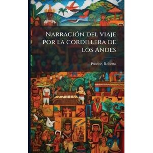 Roberto *, Proctor NarraciÃ3n del viaje por la cordillera de los Andes Roberto *, Proctor NarraciÃ3n del viaje por la cordillera de los Andes