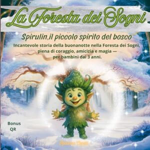 Capelli, Rosanna La Foresta dei Sogni: Spirulin il piccolo spirito del bosco Capelli, Rosanna La Foresta dei Sogni: Spirulin il piccolo spirito del bosco
