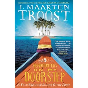 Troost, J. Maarten Headhunters on My Doorstep: A True Treasure Island Ghost Story Troost, J. Maarten Headhunters on My Doorstep: A True Treasure Island Ghost Story